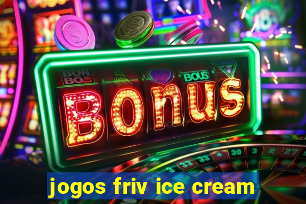 jogos friv ice cream